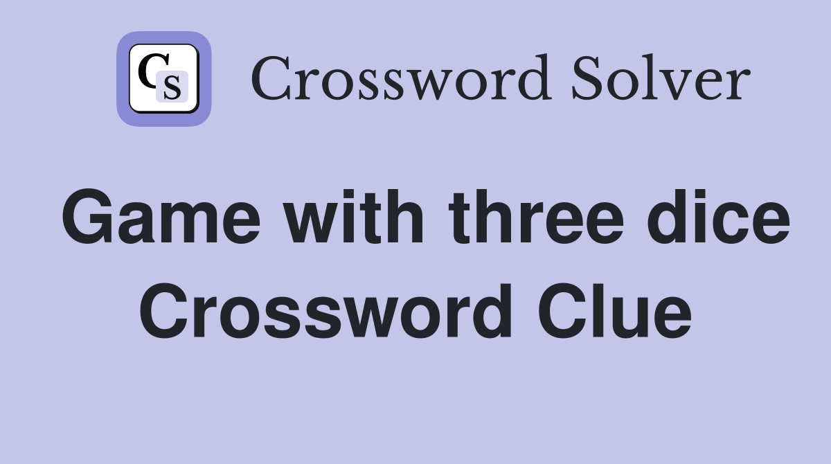 Game with three dice Crossword Clue