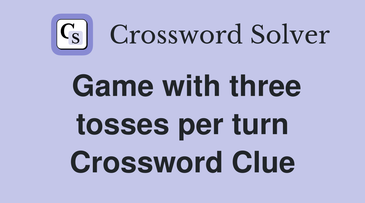 Game with three tosses per turn Crossword Clue
