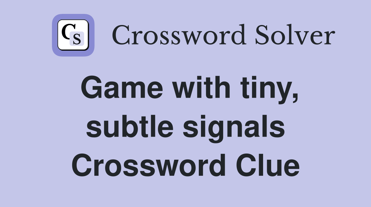 Game with tiny, subtle signals Crossword Clue