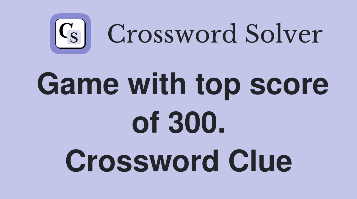 Game with top score of 300. Crossword Clue