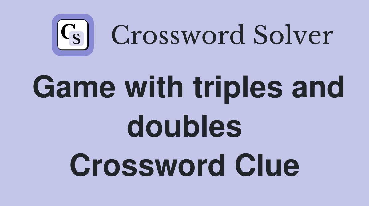 Game with triples and doubles Crossword Clue
