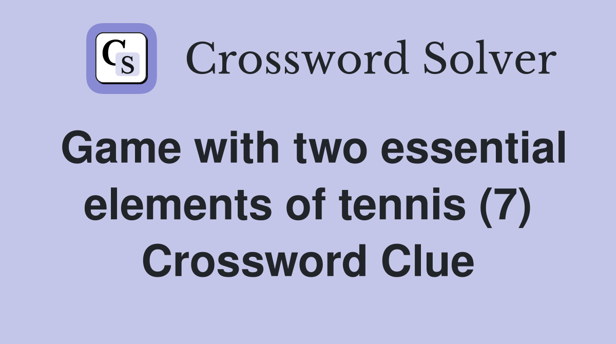 Game with two essential elements of tennis (7) Crossword Clue