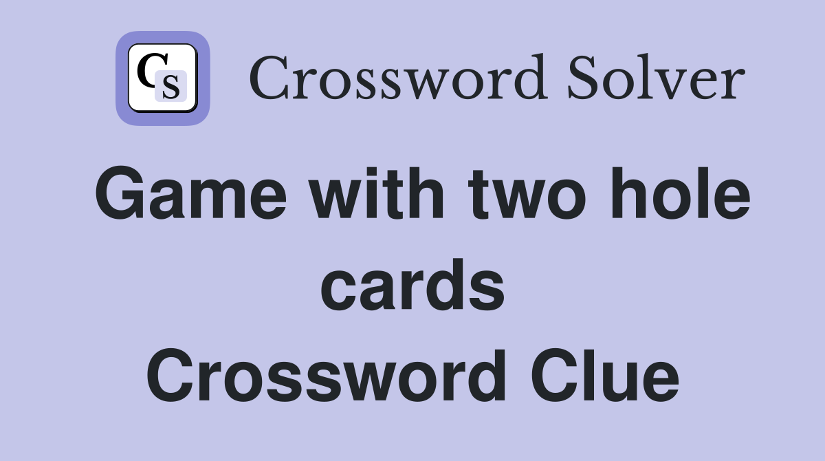Game with two hole cards Crossword Clue