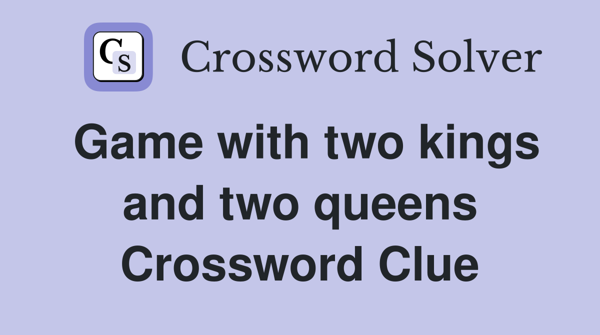 Game with two kings and two queens Crossword Clue
