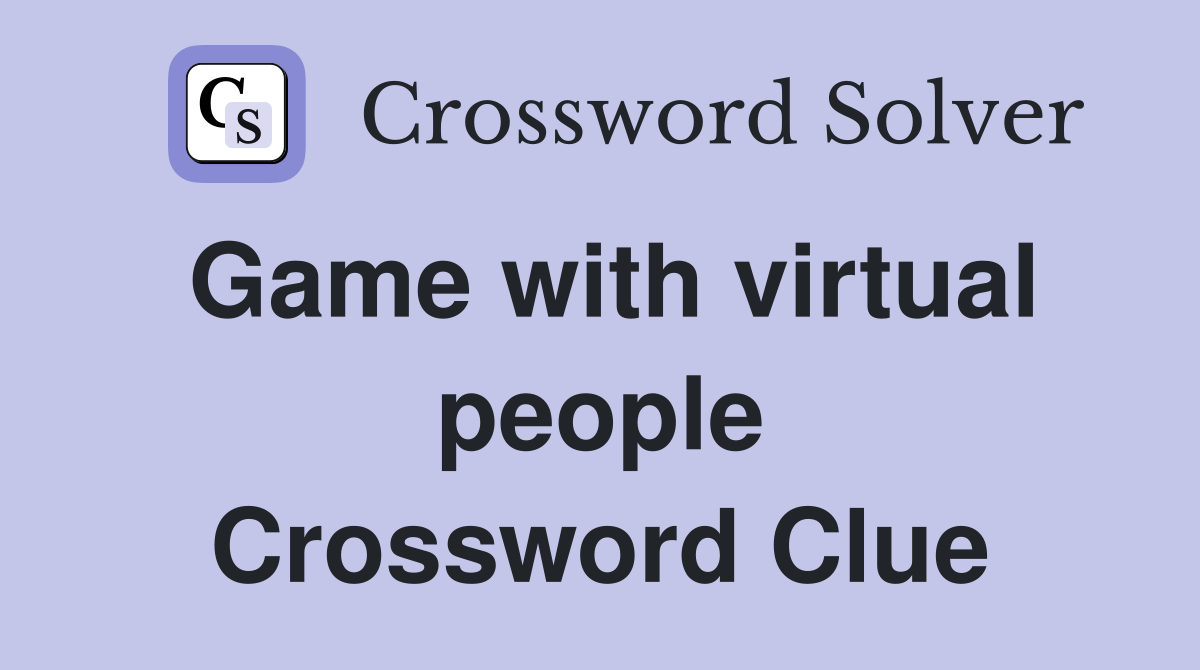 Game with virtual people Crossword Clue