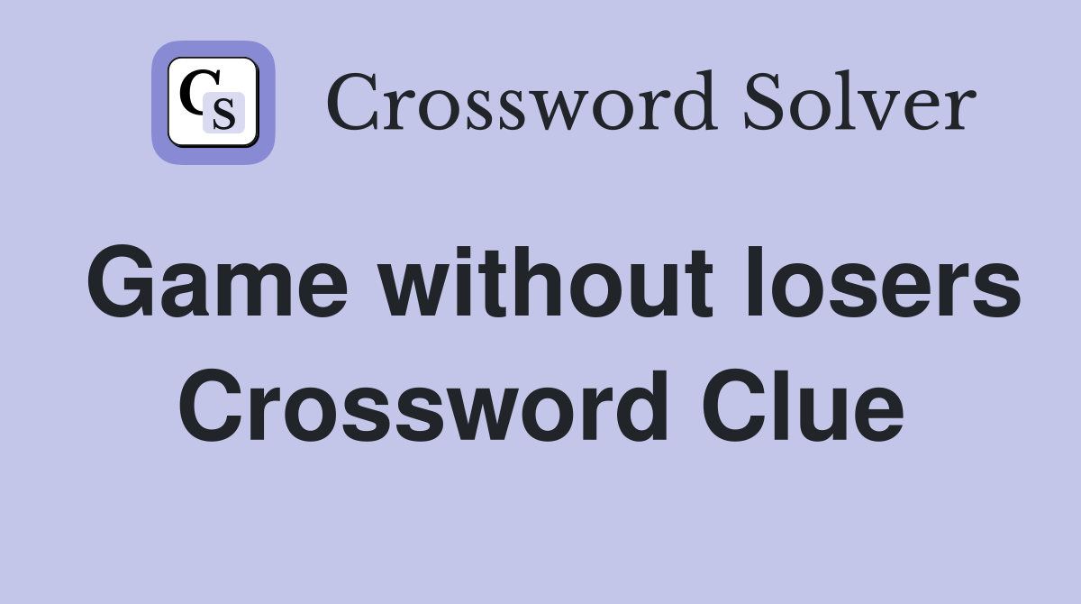 Game without losers Crossword Clue