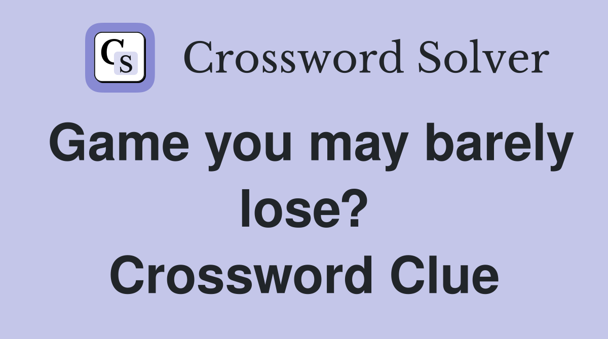 Game you may barely lose? Crossword Clue