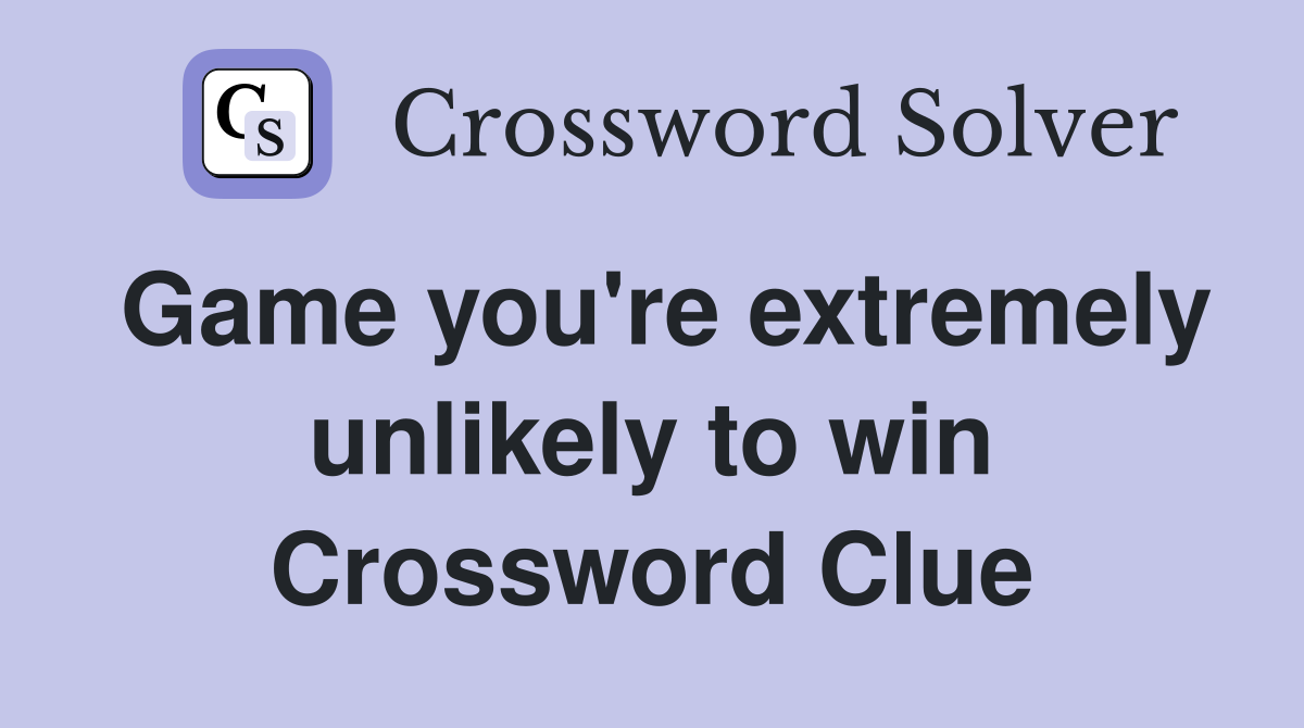 Game you're extremely unlikely to win Crossword Clue