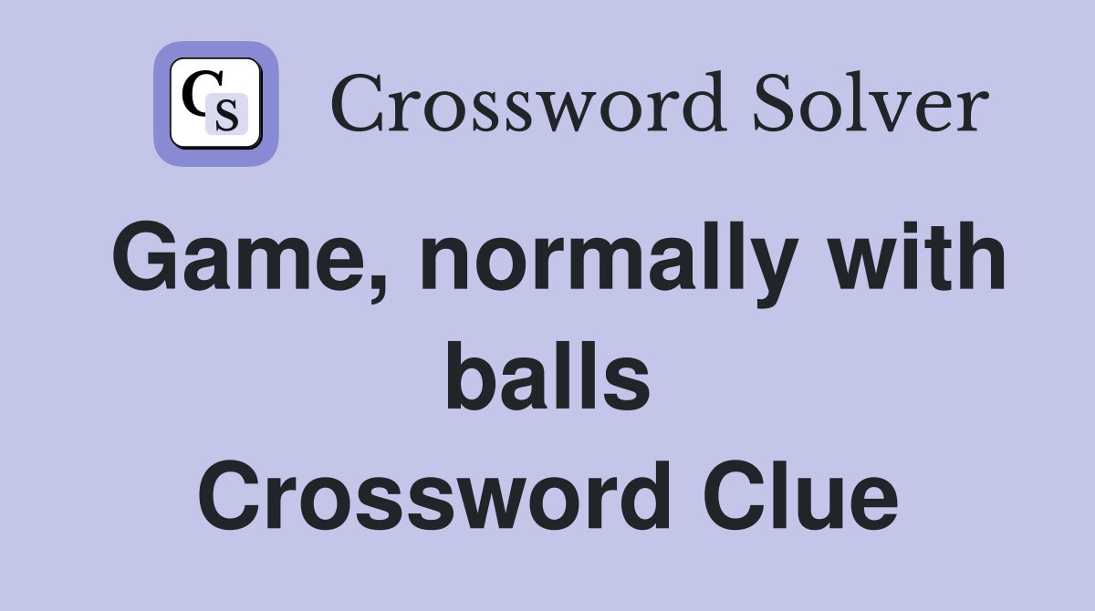 Game, normally with balls Crossword Clue