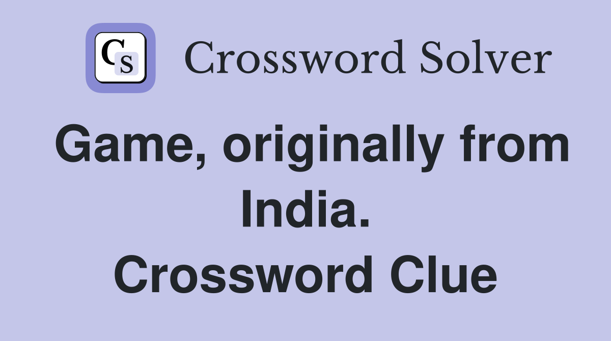 Game, originally from India. Crossword Clue