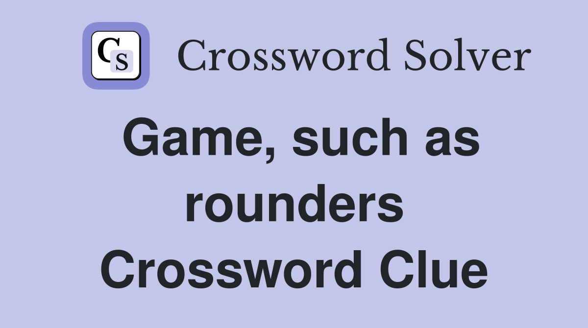 Game, such as rounders Crossword Clue