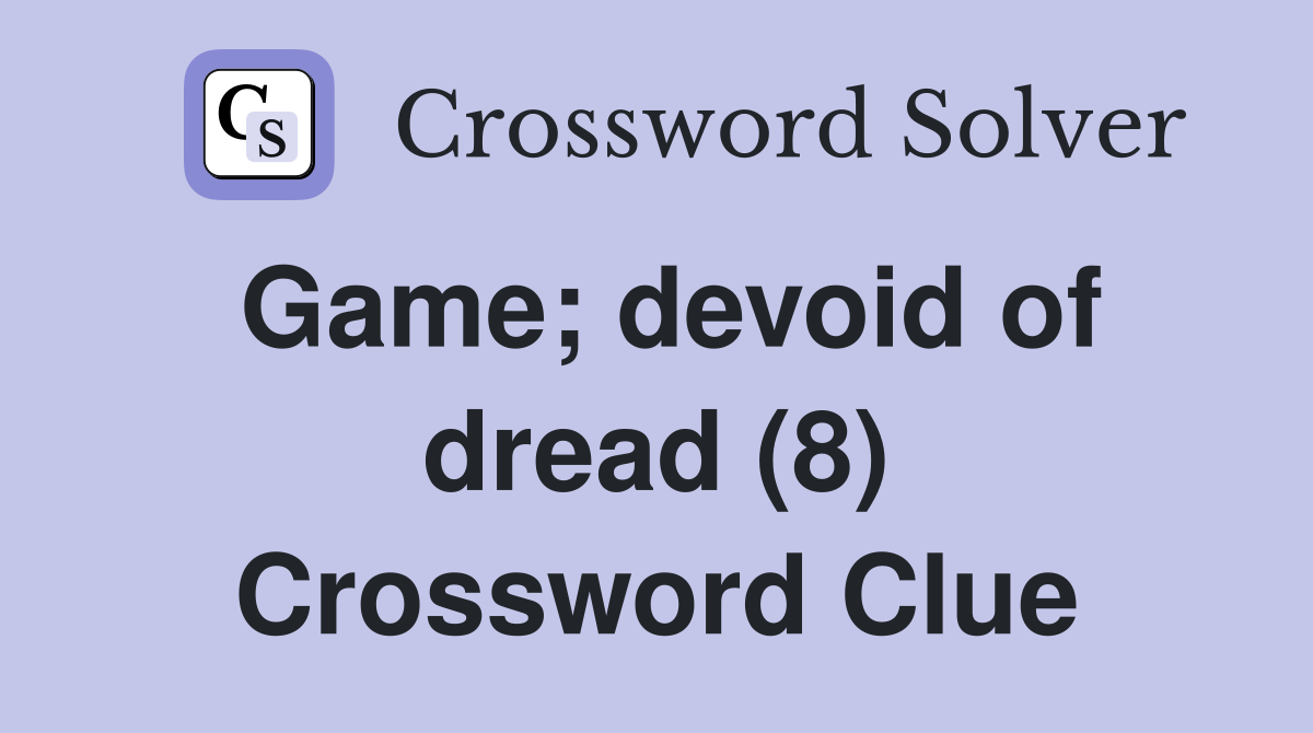 Game; devoid of dread (8) Crossword Clue