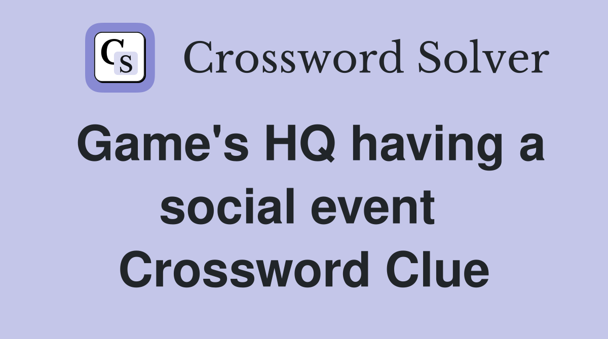 Game's HQ having a social event  Crossword Clue