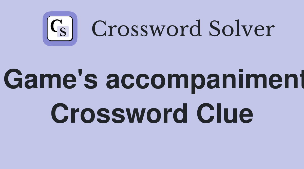 Game's accompaniment Crossword Clue