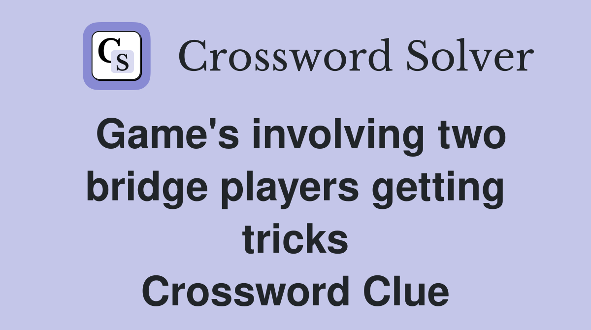 Game's involving two bridge players getting tricks Crossword Clue