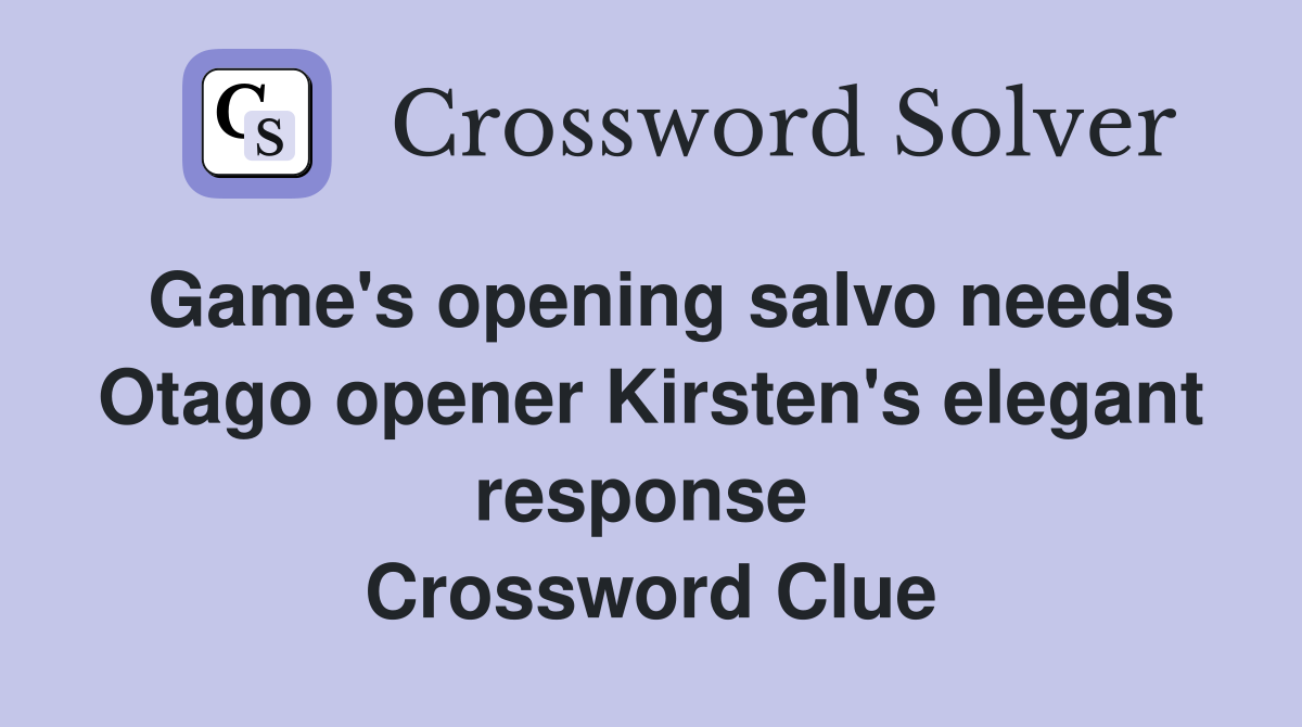 Game's opening salvo needs Otago opener Kirsten's elegant response  Crossword Clue