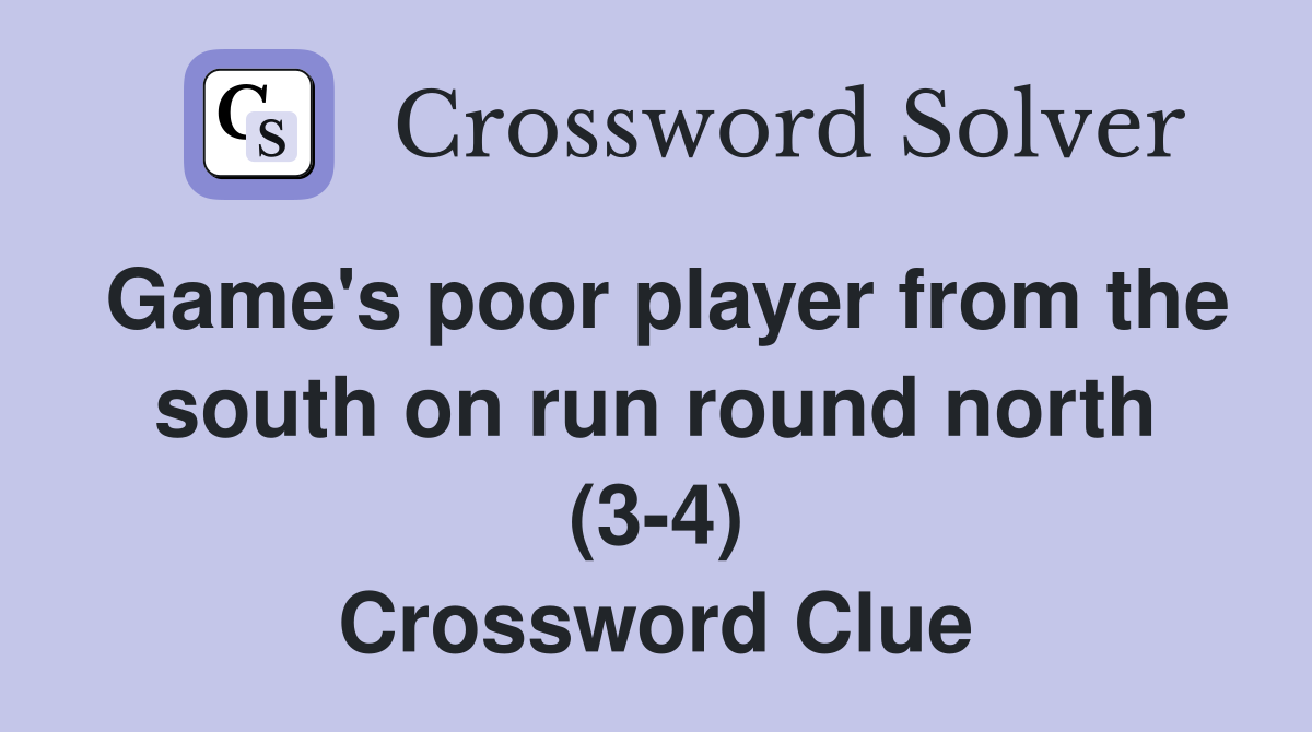 Game's poor player from the south on run round north (3-4) Crossword Clue