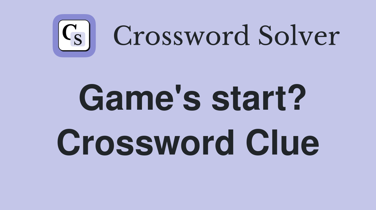 Game's start? Crossword Clue