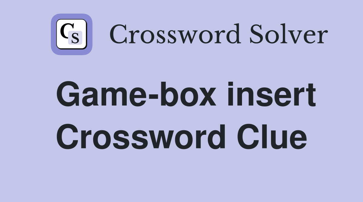 Game-box insert Crossword Clue