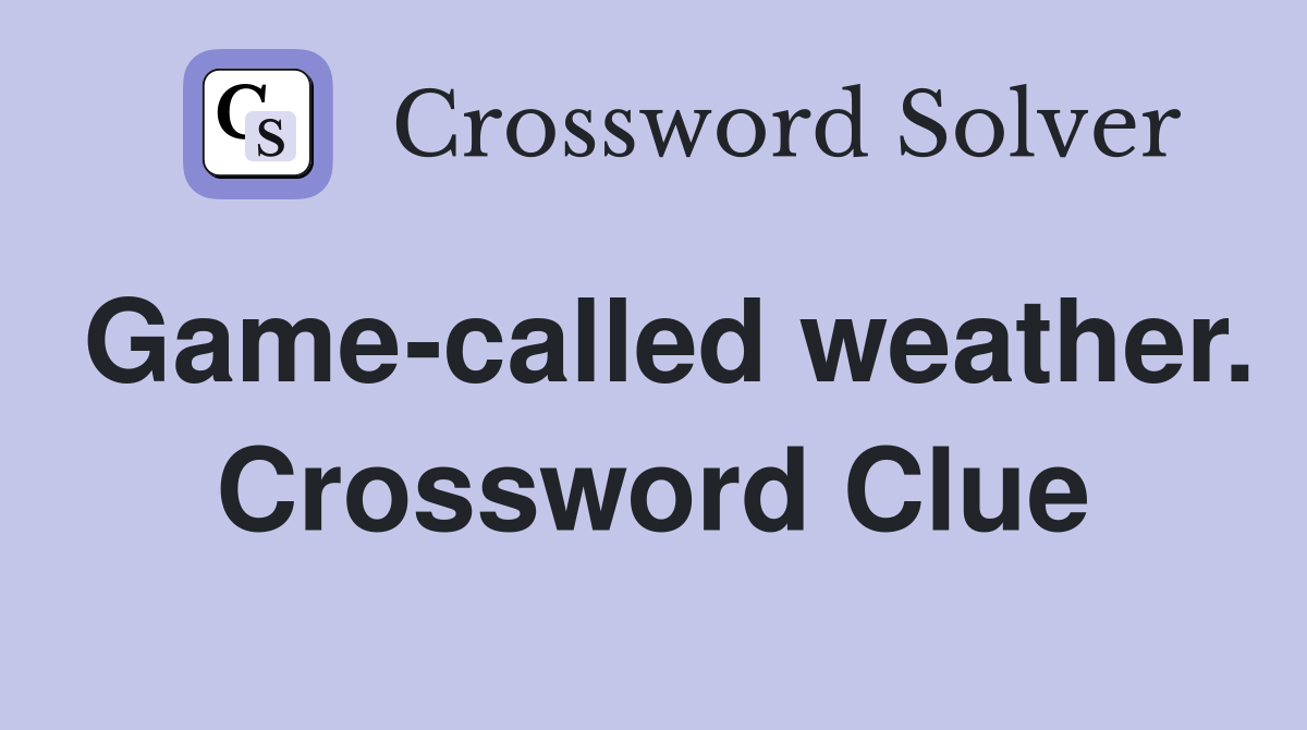 Game-called weather. Crossword Clue