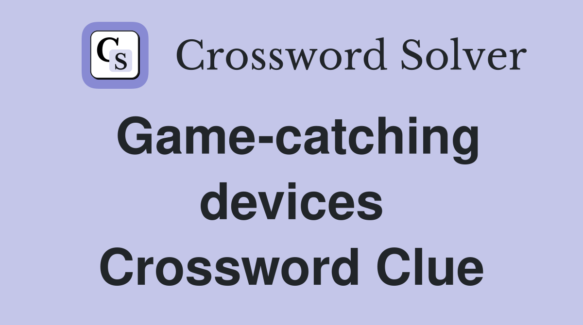 Game-catching devices Crossword Clue