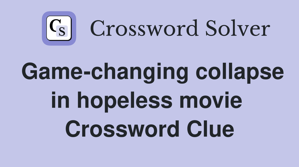 Game-changing collapse in hopeless movie  Crossword Clue