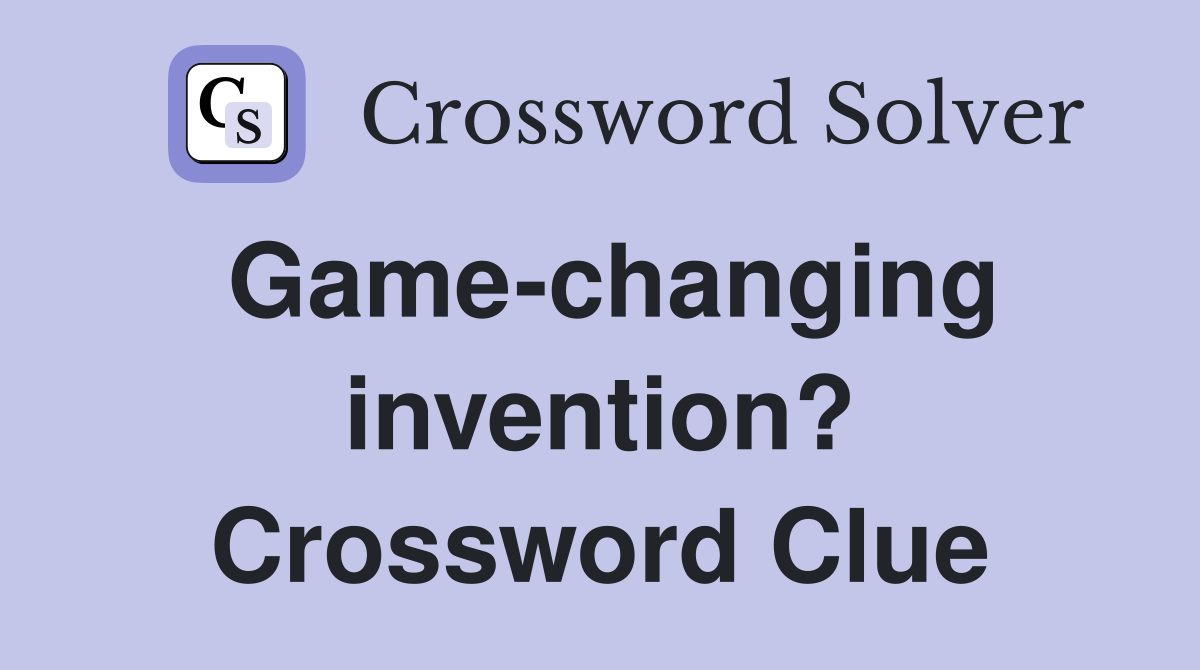 Game-changing invention? Crossword Clue