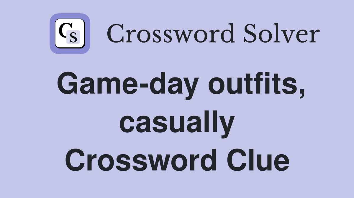 Game-day outfits, casually Crossword Clue