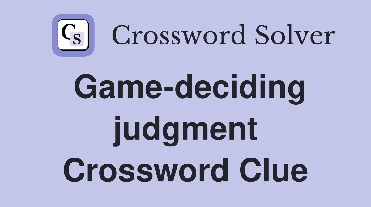 Game-deciding judgment Crossword Clue