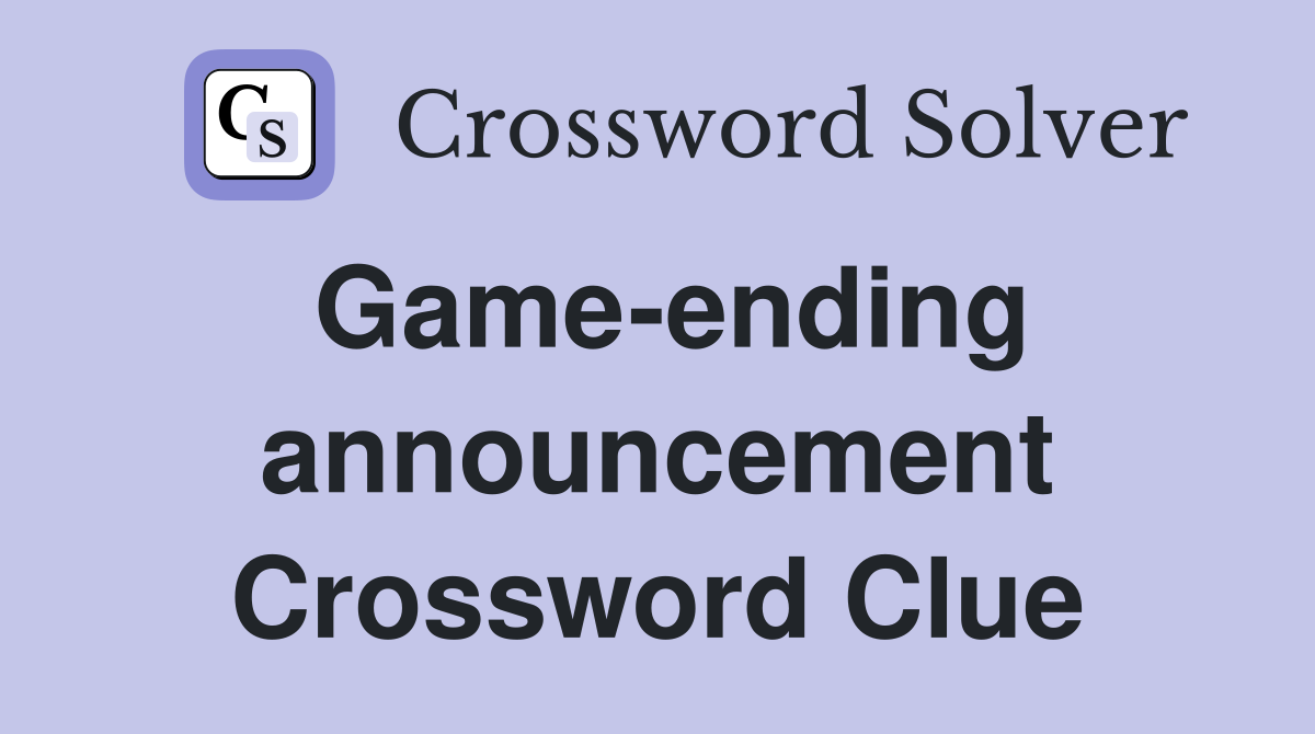 Game-ending announcement Crossword Clue