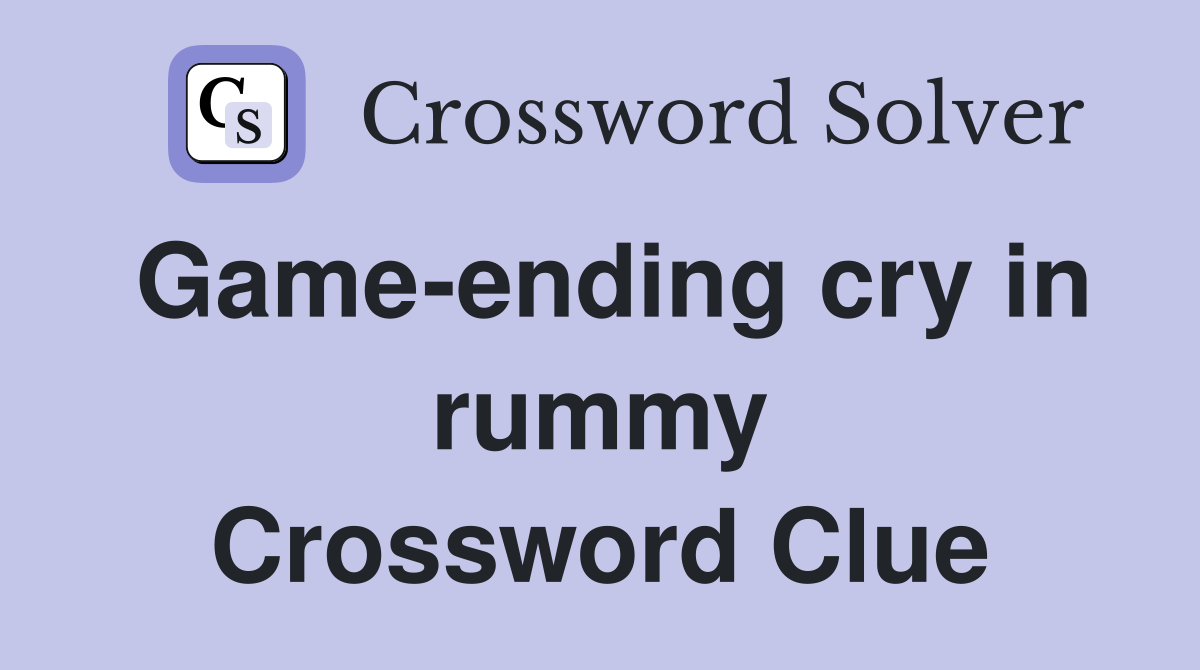 Game-ending cry in rummy Crossword Clue