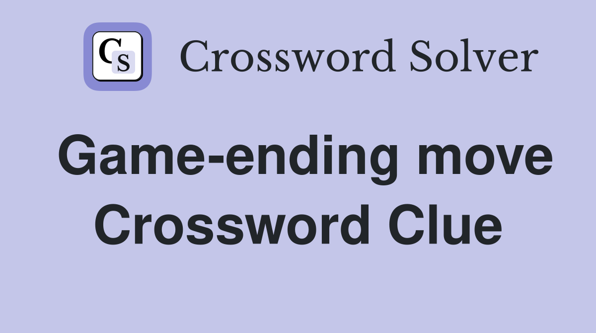 Game-ending move Crossword Clue