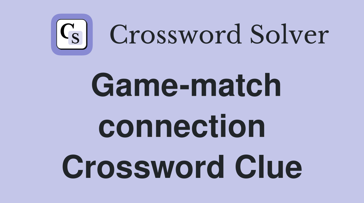 Game-match connection Crossword Clue