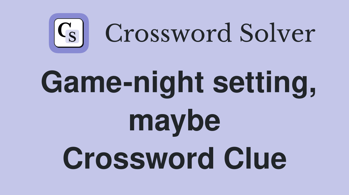 Game-night setting, maybe Crossword Clue