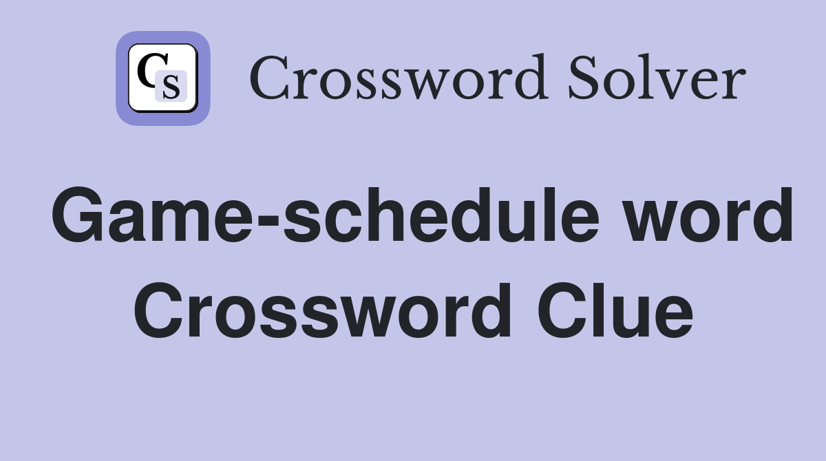 Game-schedule word Crossword Clue