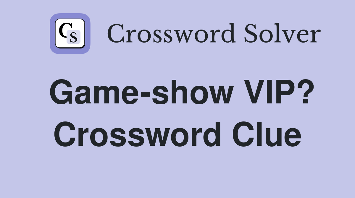 Game-show VIP? Crossword Clue