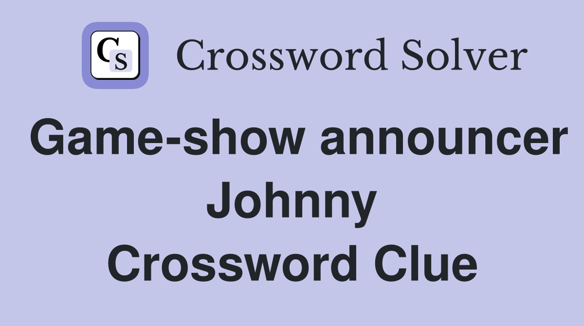 Game-show announcer Johnny Crossword Clue
