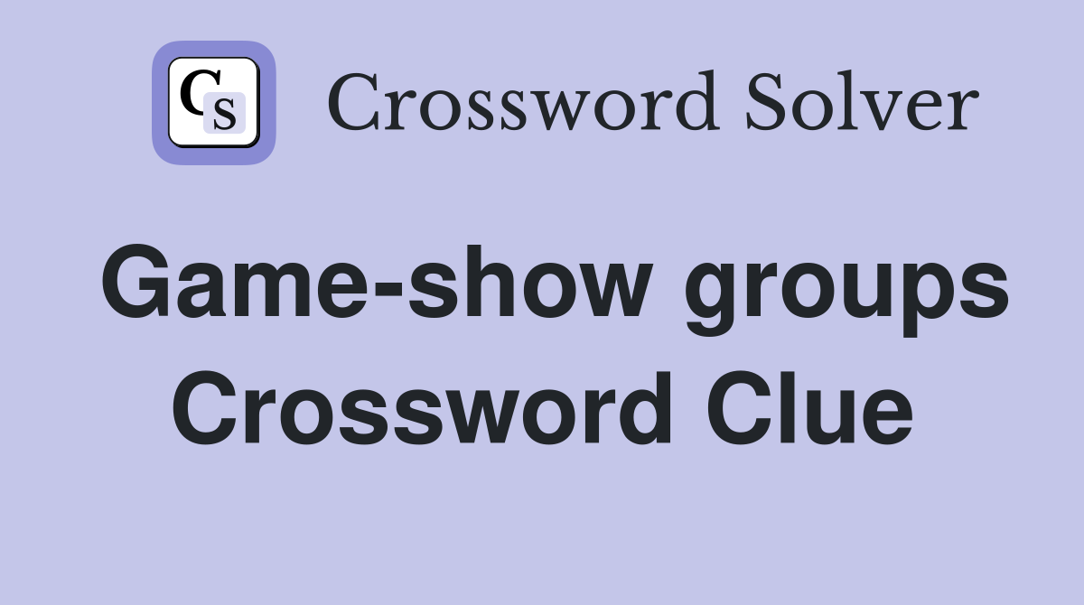 Game-show groups Crossword Clue