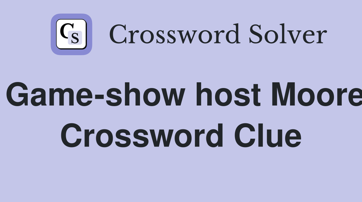 Game-show host Moore Crossword Clue
