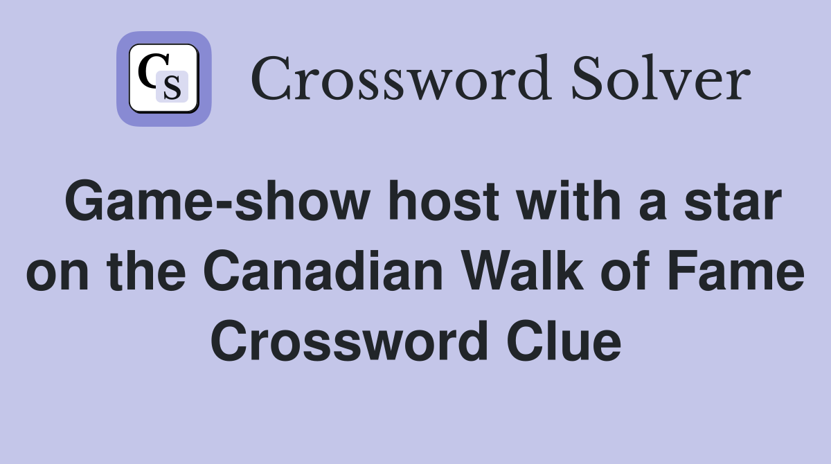 Game-show host with a star on the Canadian Walk of Fame Crossword Clue