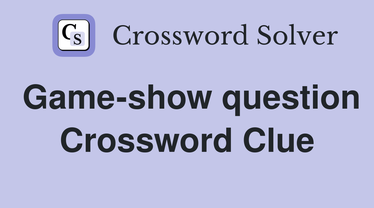 Game-show question Crossword Clue