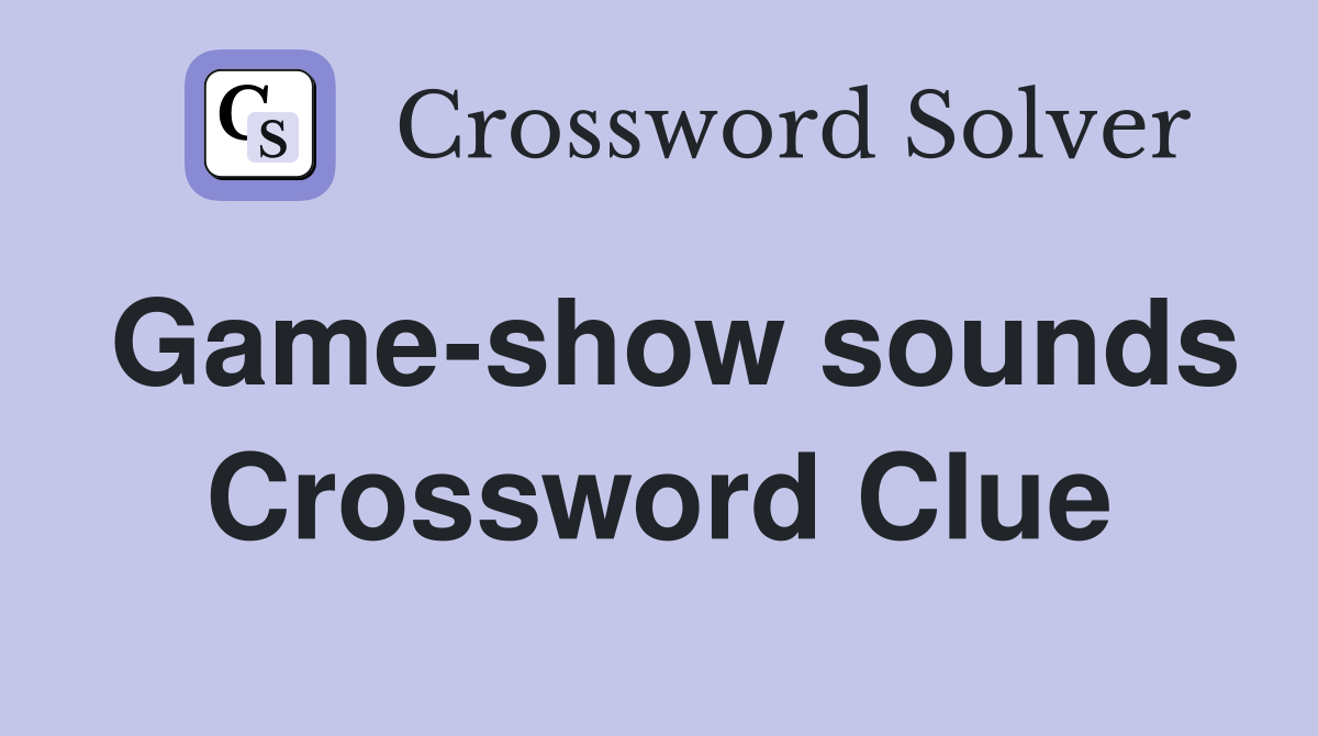 Game-show sounds Crossword Clue