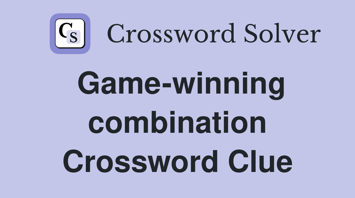 Game-winning combination Crossword Clue