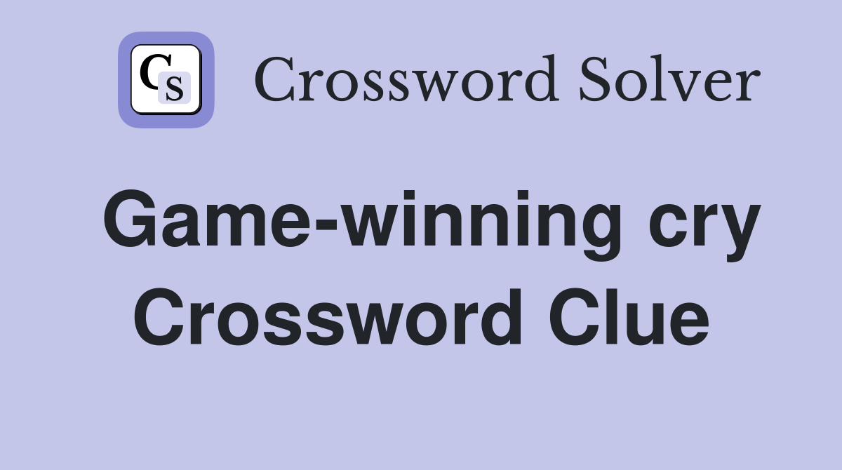 Game-winning cry Crossword Clue