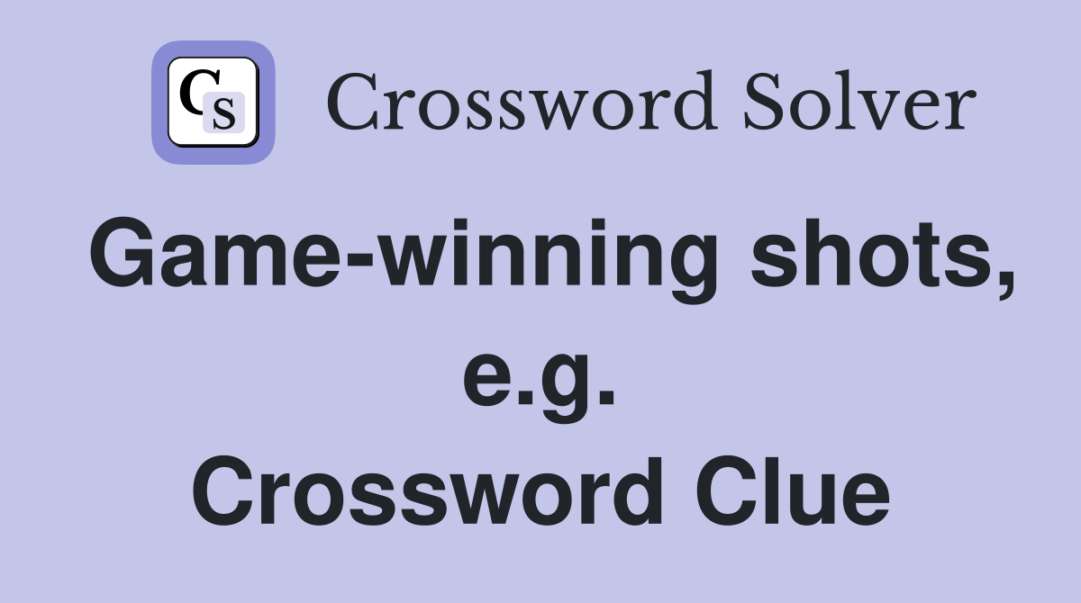 Game-winning shots, e.g. Crossword Clue