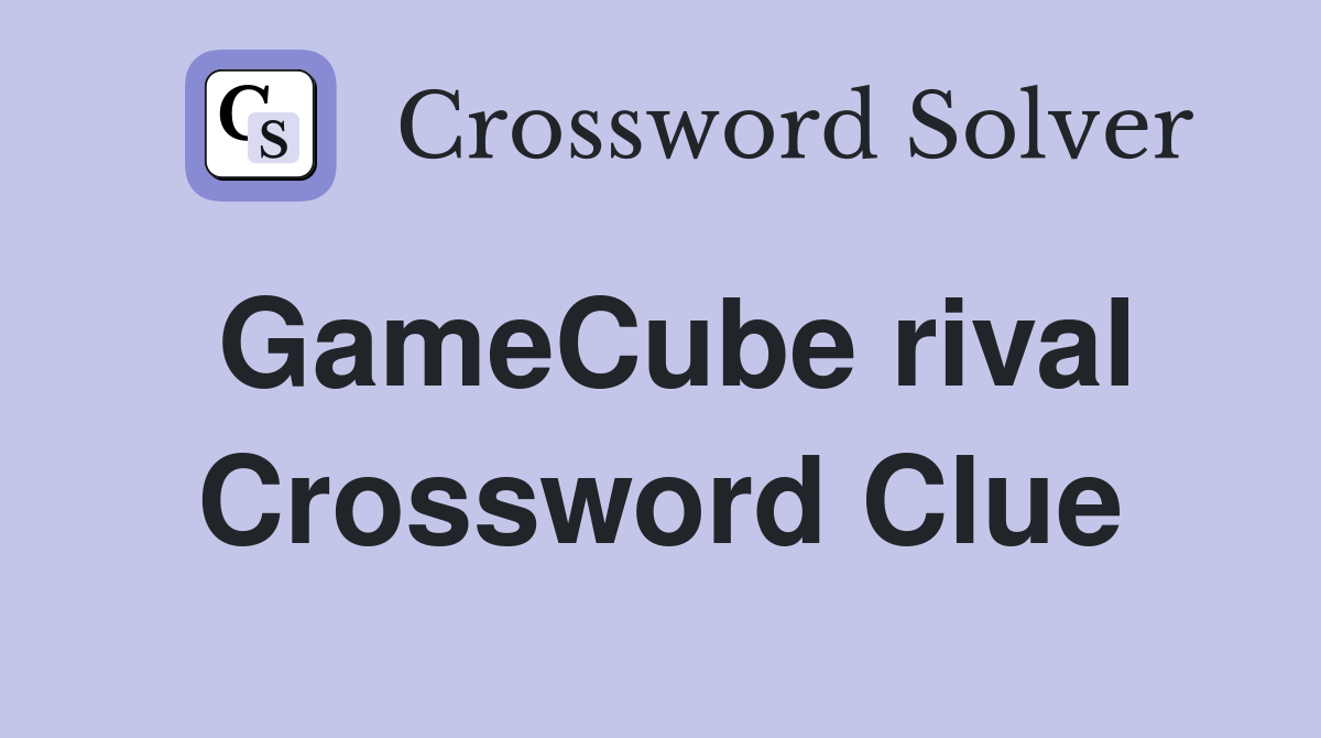 GameCube rival Crossword Clue