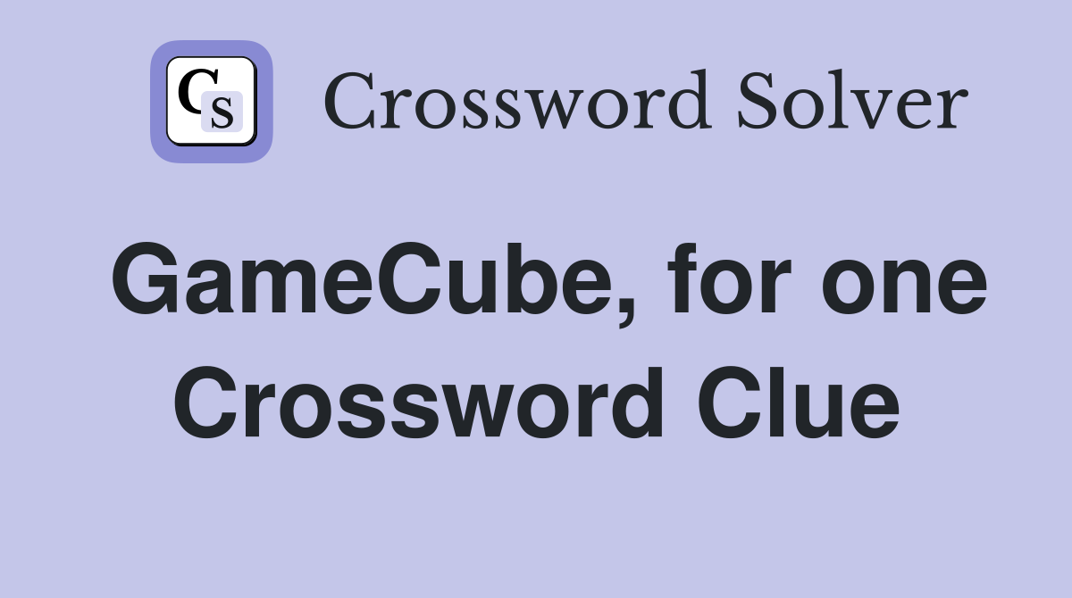 GameCube, for one Crossword Clue