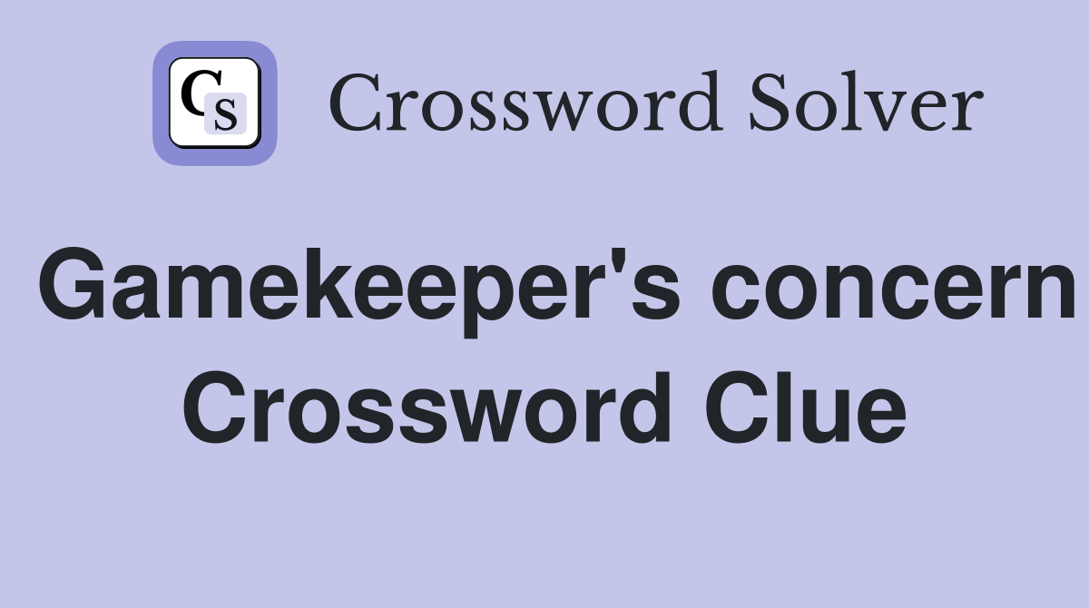 Gamekeeper's concern Crossword Clue