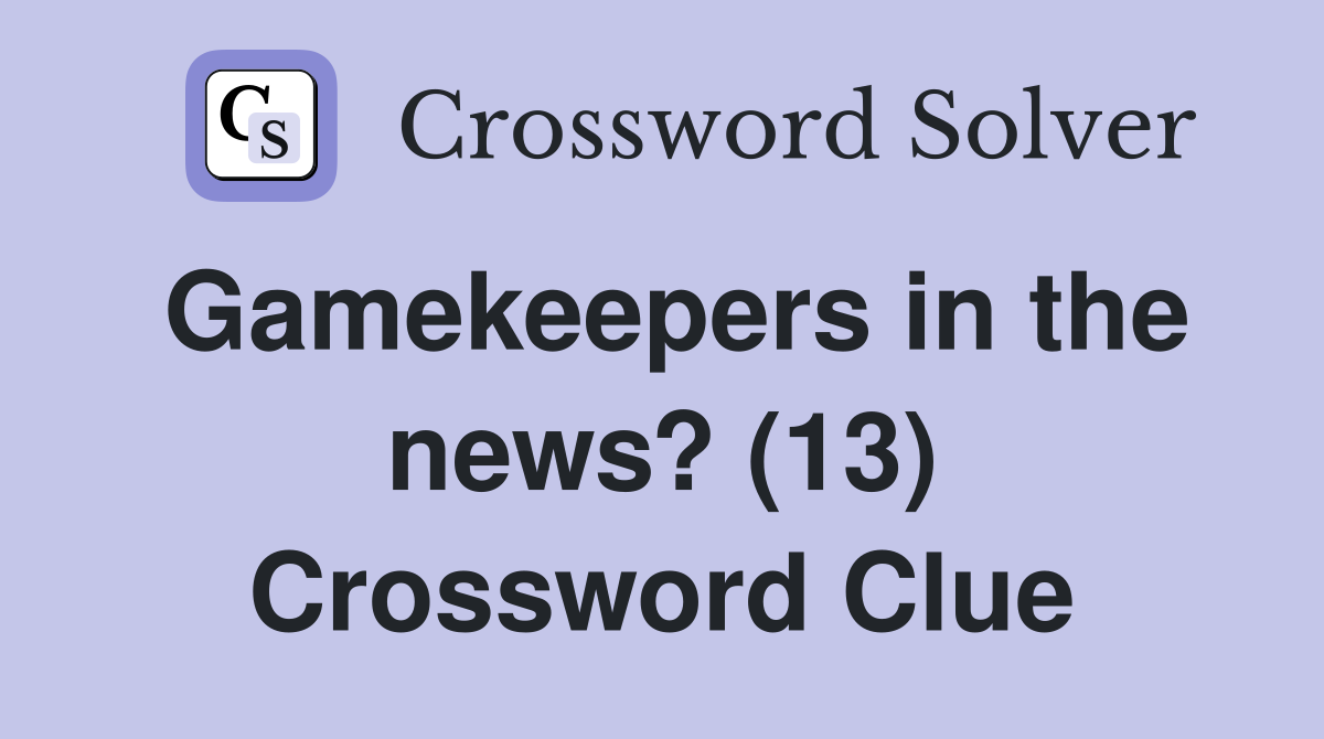 Gamekeepers in the news? (13) Crossword Clue