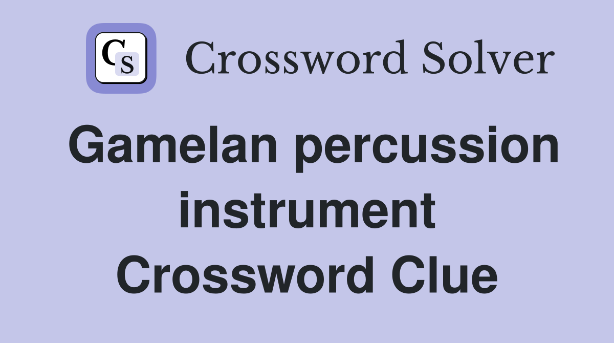 Gamelan percussion instrument Crossword Clue